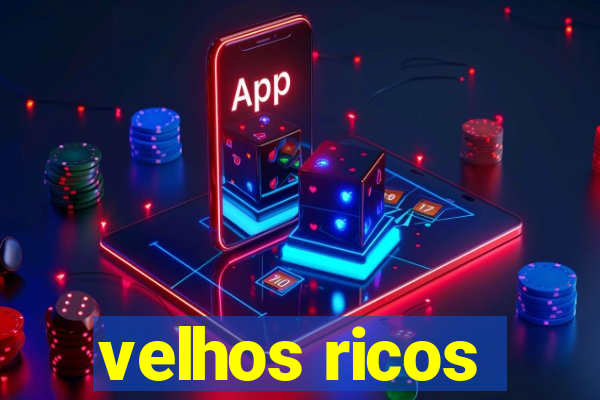 velhos ricos